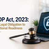 DPDP Act, 2023: From Legal Obligation to Operational Readiness